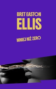 MNIEJ NIŻ ZERO, BRET EASTON ELLIS