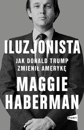 Iluzjonista. Jak Donald Trump zmienił Amerykę