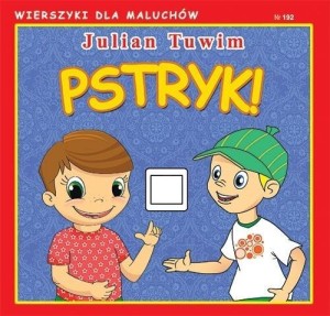 WIERSZYKI DLA MALUCHÓW. PSTRYK!, JULIAN TUWIM