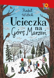 UCIECZKA NA GÓRĘ MARZEŃ, RAFAŁ WITEK, KASIA PIĄTEK
