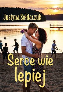 SERCE WIE LEPIEJ, JUSTYNA SOŁDACZUK