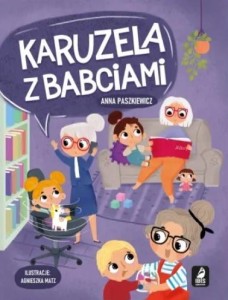 KARUZELA Z BABCIAMI, ANNA PASZKIEWICZ