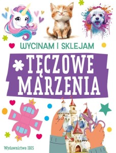 WYCINAM I SKLEJAM. TĘCZOWE MARZENIA