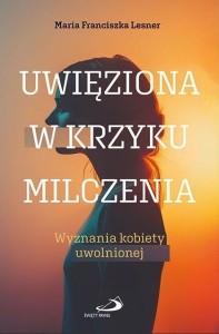 UWIĘZIONA W KRZYKU MILCZENIA
