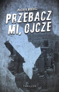 PRZEBACZ MI, OJCZE, PATRYK BOGUSZ