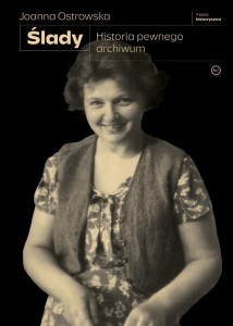ŚLADY. HISTORIA PEWNEGO ARCHIWUM, JOANNA OSTROWSKA
