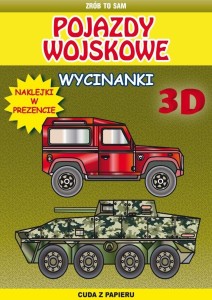 POJAZDY WOJSKOWE. WYCINANKI 3D Z NAKLEJKAMI