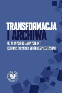 TRANSFORMACJA I ARCHIWA. OD TAJNYCH DO JAWNYCH...