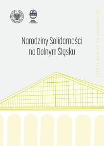 NARODZINY SOLIDARNOŚCI NA DOLNYM ŚLĄSKU