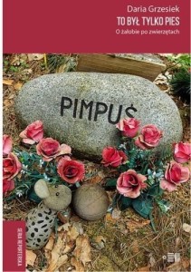 TO BYŁ TYLKO PIES. O ŻAŁOBIE PO ZWIERZĘTACH