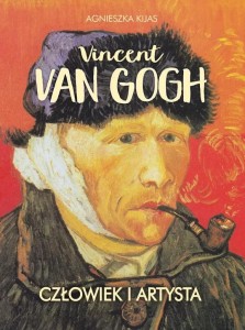 VINCENT VAN GOGH. CZŁOWIEK I ARTYSTA