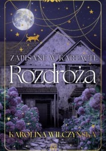 ZAPISANE W KARTACH. ROZDROŻA, KAROLINA WILCZYŃSKA