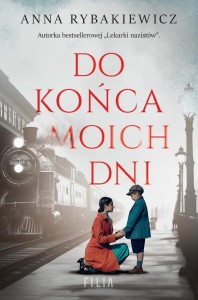 DO KOŃCA MOICH DNI, ANNA RYBAKIEWICZ