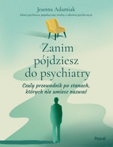 ZANIM PÓJDZIESZ DO PSYCHIATRY, JOANNA ADAMIAK