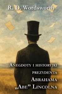 ANEGDOTY I HISTORYJKI PREZYDENTA ABRAHAMA LINCOLNA