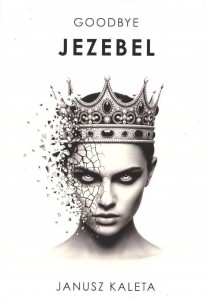 GOODBYE JEZEBEL, JANUSZ KALETA