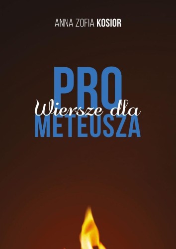 Wiersze dla Prometeusza, Anna Zofia Kosior