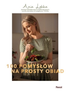 100 POMYSŁÓW NA PROSTY OBIAD, ANNA LEKKA