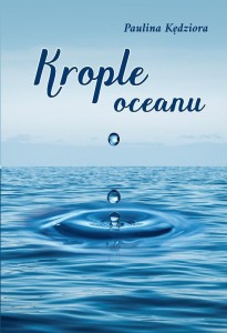 KROPLE OCEANU. WIERSZE, PAULINA KĘDZIORA