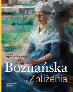 BOZNAŃSKA. ZBLIŻENIA, PAULINA SZYMALAK-BUGAJSKA