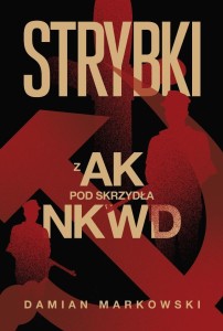 STRYBKI Z AK POD SKRZYDŁA NKWD, DAMIAN MARKOWSKI