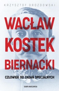 WACŁAW KOSTEK-BIERNACKI. CZŁOWIEK DO ZADAŃ...