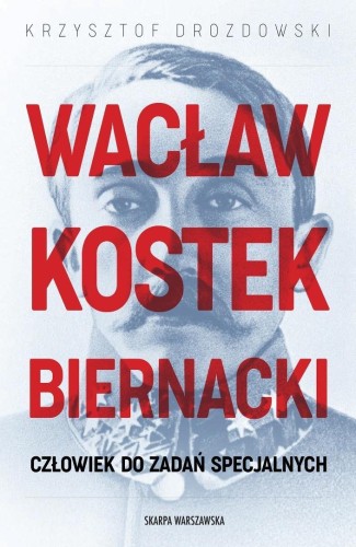 Wacław Kostek-Biernacki. Człowiek do zadań...