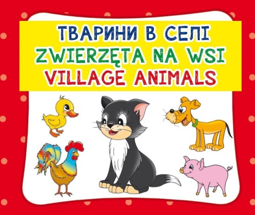 Zwierzęta na wsi. Village animals, praca zbiorowa