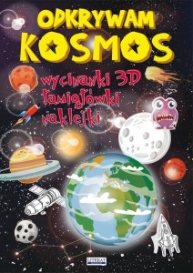 ODKRYWAM KOSMOS. WYCINANKI 3D, ŁAMIGŁÓWKI...