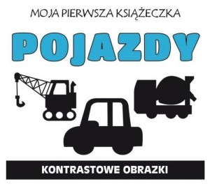 MOJA PIERWSZA KSIĄŻECZKA. POJAZDY. KONTRASTOWA