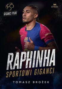 RAPHINHA. SPORTOWI GIGANCI, TOMASZ BROŻEK