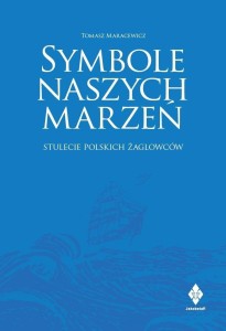 SYMBOLE NASZYCH MARZEŃ. STULECIE POLSKICH...