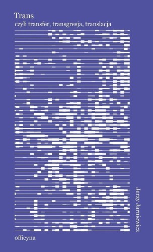 Trans: transfer, transgresja, translacja