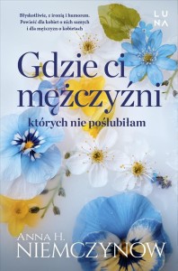 GDZIE CI MĘŻCZYŹNI, KTÓRYCH NIE POŚLUBIŁAM