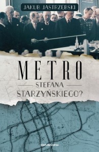 METRO STEFANA STARZYŃSKIEGO?, JAKUB JASTRZĘBSKI