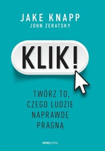KLIK! TWÓRZ TO, CZEGO LUDZIE NAPRAWDĘ PRAGNĄ