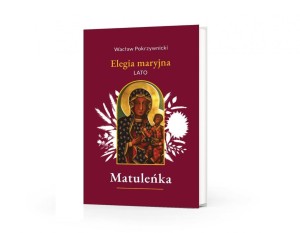MATULEŃKA T.3 ELEGIA MARYJNA. LATO