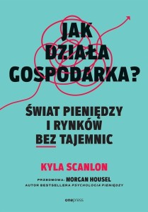 JAK DZIAŁA GOSPODARKA? ŚWIAT PIENIĘDZY I RYNKÓW...