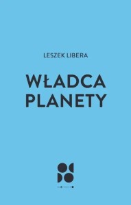 WŁADCA PLANETY, LESZEK LIBERA