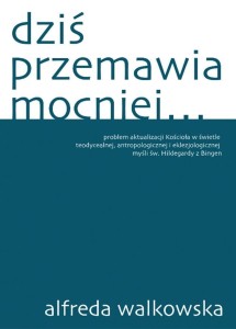 DZIŚ PRZEMAWIA MOCNIEJ, ALFREDA WALKOWSKA