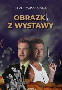 OBRAZKI Z WYSTAWY, MAREK WOŁODKOWICZ