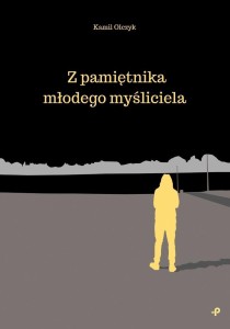 Z PAMIĘTNIKA MŁODEGO MYŚLICIELA, KAMIL OLCZYK