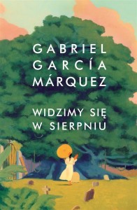 WIDZIMY SIĘ W SIERPNIU, GABRIEL GARCIA MARQUEZ