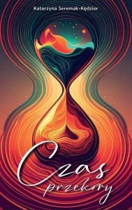 CZAS PRZEKORY, KATARZYNA SEREMAK-KĘDZIOR