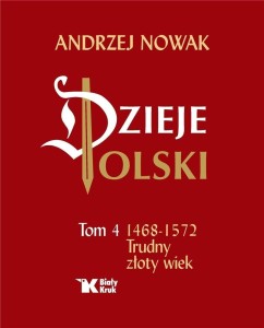 DZIEJE POLSKI. TOM 4 TRUDNY ZŁOTY WIEK 1468-1572