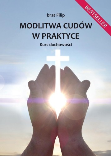 Modlitwa cudów w praktyce. Kurs duchowości