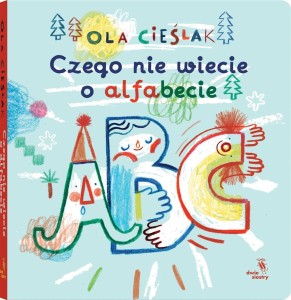 CZEGO NIE WIECIE O ALFABECIE, ALEKSANDRA CIEŚLAK