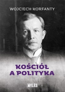 KOŚCIÓŁ A POLITYKA, WOJCIECH KORFANTY