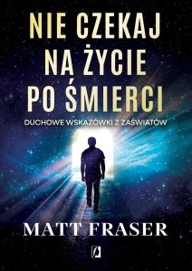 NIE CZEKAJ NA ŻYCIE PO ŚMIERCI, MATT FRASER