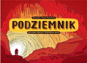 PODZIEMNIK. SZKICOWNIK ODKRYWCY PODZIEMNEGO ŚWIATA